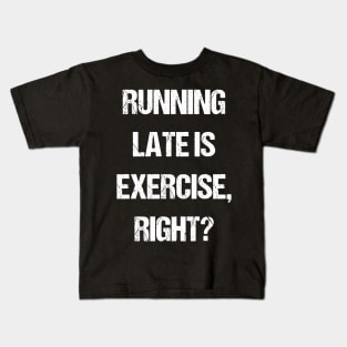 Running late is exercise, right? Kids T-Shirt